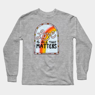 Love Is All That Matters Long Sleeve T-Shirt